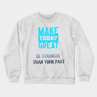 Make today great Crewneck Sweatshirt